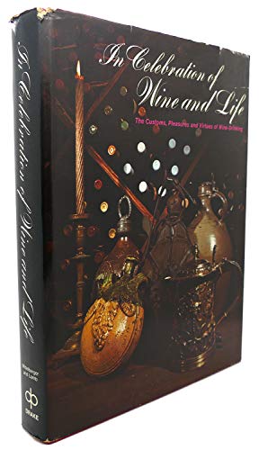 Stock image for In Celebration of Wine and Life: The Customs, Pleasures and Virtues of Wine-Drinking for sale by Wonder Book