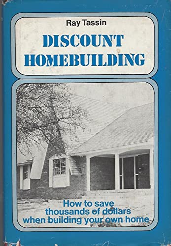 Stock image for Discount Homebuilding; How to Save Thousands of Dollars When Building Your Own Home for sale by Better World Books: West