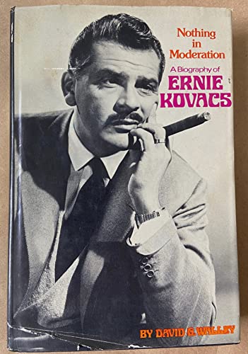 Stock image for Nothing in Moderation : A Biography of Ernie Kovacs for sale by Better World Books: West