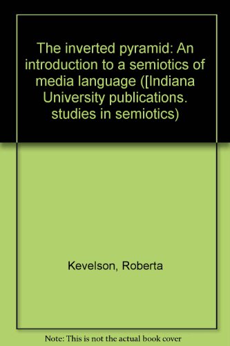 9780877502036: The inverted pyramid: An introduction to a semiotics of media language ([Indiana University publications. studies in semiotics)