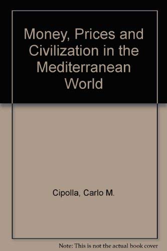 Money, Prices and Civilization in the Mediterranean World: Fifth to Seventeenth Century (9780877520214) by Cipolla, Carlo M.