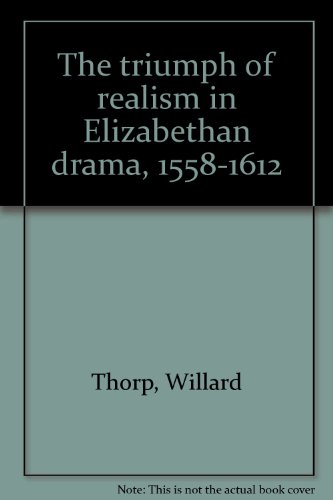 The triumph of realism in Elizabethan drama, 1558-1612 (9780877521105) by Thorp, Willard