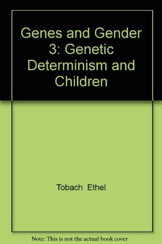 Genes and Gender 3: Genetic Determinism and Children (9780877522218) by Tobach, Ethel; Rosoff, Betty