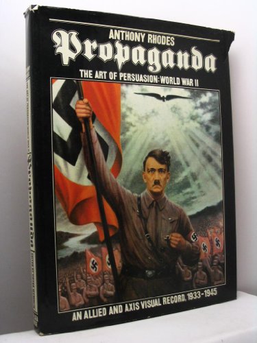 9780877540298: PROPAGANDA: THE ART OF PERSUASION - WORLD WAR II, AN ALLIED AND AXIS VISUAL RECORD, 1933-45