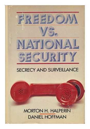 Freedom Vs. National Security: Secrecy and Surveillance (9780877540373) by Halperin, Morton H.; Hoffman, Daniel