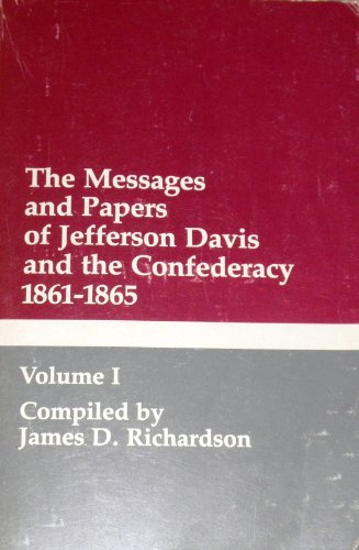 The Messages and Papers of Jefferson Davis and the Confederacy 1861-1865: Two Volumes