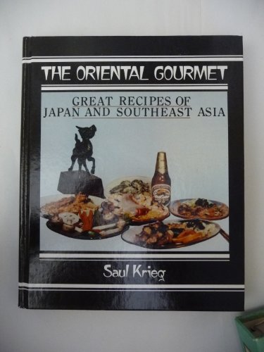 Imagen de archivo de The oriental gourmet: Great recipes of Japan and Southeast Asia a la venta por -OnTimeBooks-