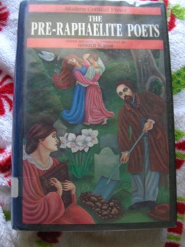 Stock image for The Pre-Raphaelite Poets (Modern Critical Views) for sale by AwesomeBooks