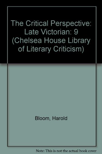 The Critical Perspective Late Victorian (Chelsea House Library of Literary Criticism).