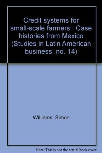 Credit systems for small-scale farmers;: Case histories from Mexico (Studies in Latin American business, no. 14) (9780877551539) by Williams, Simon