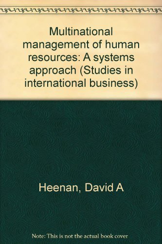 Multinational management of human resources: A systems approach (Studies in international business) (9780877552130) by Heenan, David A