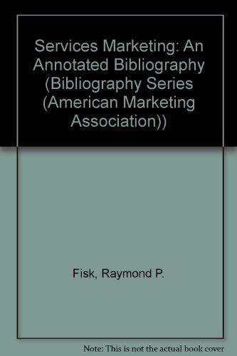 Services Marketing: An Annotated Bibliography (BIBLIOGRAPHY SERIES (AMERICAN MARKETING ASSOCIATION)) (9780877571674) by Fisk, Raymond P.