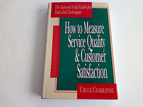 Stock image for How To Measure Service Quality Customer Satisfaction: The Informal Field Guide for Tools and Techniques for sale by Front Cover Books