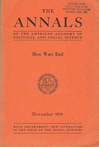 How Wars End (The Annals of the American Academy of Political and Social Science, November 1970, Volume 392) (9780877611318) by William T. R. Fox; Berenice A. Carroll; George H. Quester; Bryce Wood; Quincy Wright; Robert Rothstein; Robert Randle; Morton H. Halperin; Paul...