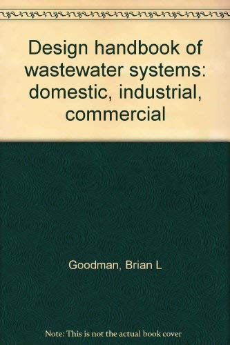 Design handbook of wastewater systems: domestic, industrial, commercial.
