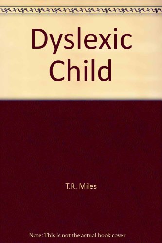 The dyslexic child (9780877621973) by Miles, T. R