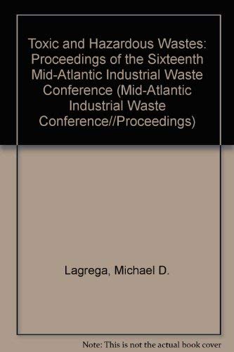 Imagen de archivo de TOXIC AND HAZARDOUS WASTE: Proceedings of the Sisteenth Mid-Allantic Industrial Waste Conference a la venta por Russ States