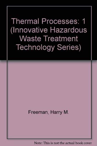 Stock image for Thermal Processes, Volume I (INNOVATIVE HAZARDOUS WASTE TREATMENT TECHNOLOGY SERIES) for sale by Mispah books