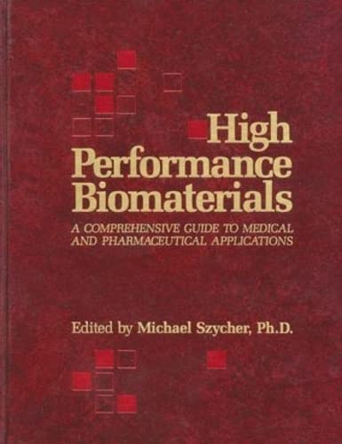 Stock image for High Performance Biomaterials: A Complete Guide to Medical and Pharmceutical Applications: A Comprehensive Guide to Medical and Pharmaceutical Applications for sale by Chiron Media