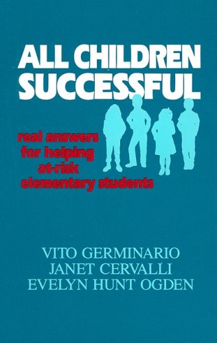 Stock image for All Children Successful: Real Answers for Helping At-Risk Elementary Students Germinario, Vito; Cervalli, Janet and Ogden, Evelyn Hunt for sale by Aragon Books Canada