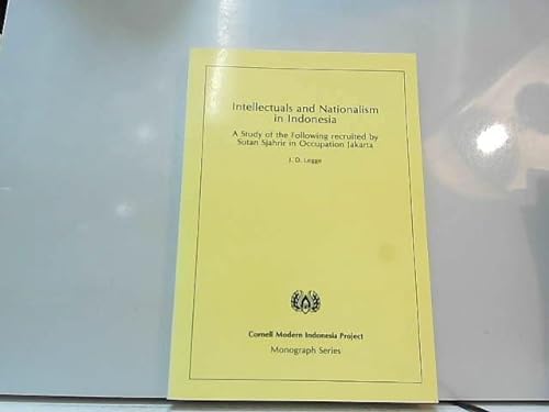 Stock image for Intellectuals and Nationalism in Indonesia: A Study of the Following Recruited by Sutan Sjahrir in Occupation Jakarta (Cornell Modern Indonesia Project) for sale by The Book Bin