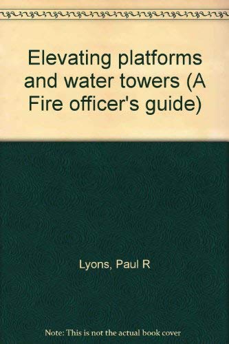 Imagen de archivo de Elevating platforms and water towers (A Fire officer's guide) a la venta por Once Upon A Time Books