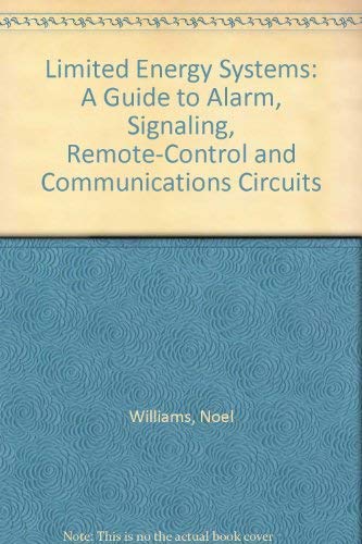 Limited Energy Systems: A Guide to Alarm, Signaling, Remote-Control and Communications Circuits (9780877655190) by Williams, Noel