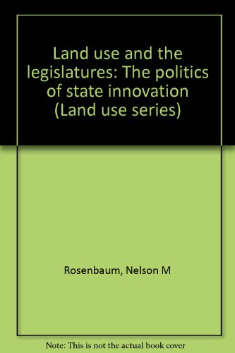 Beispielbild fr Land Use and the Legislatures : The Politics of State Innovation zum Verkauf von Better World Books