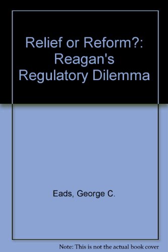 Stock image for Relief or Reform? : Reagan's Regulatory Dilemma for sale by Better World Books