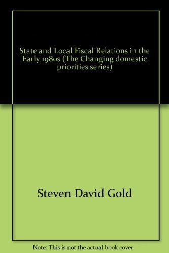 Stock image for State and local fiscal relations in the early 1980s (The Changing domestic priorities series) Gold, Steven David for sale by CONTINENTAL MEDIA & BEYOND