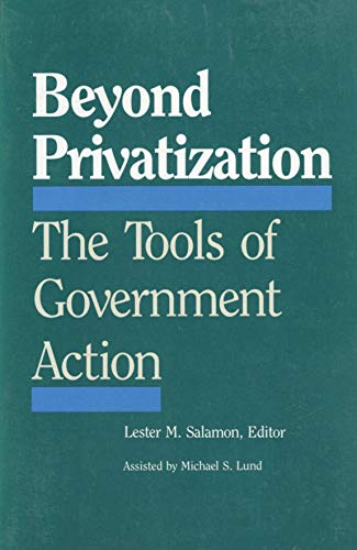 Stock image for Beyond Privatization: The Tools of Government Action for sale by Montclair Book Center