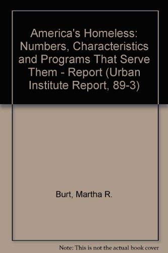 America's Homeless: Numbers, Characteristics, and Programs That Serve Them (Urban Institute Report, 89-3) (9780877664710) by Burt, Martha R.; Cohen, Barbara E.