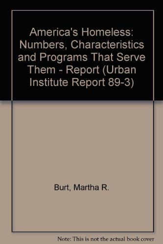 Beispielbild fr America's Homeless: Numbers, Characteristics, and Programs that Serve Them, (Urban Institute Report 89-3) zum Verkauf von Wonder Book