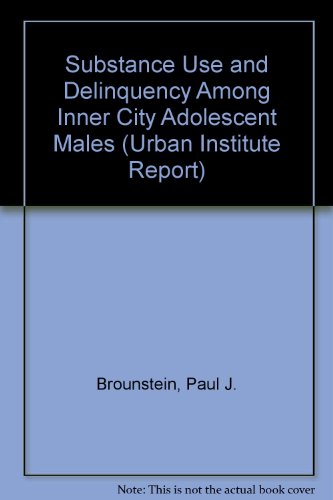 Imagen de archivo de Substance Use and Delinquency among Inner City Adolescent Males: Urban Institute Report 90-3 a la venta por Carpe Diem Fine Books, ABAA