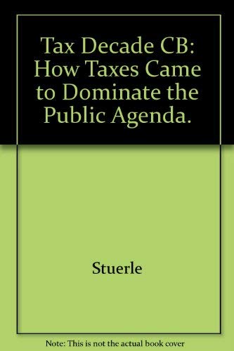 9780877665229: Tax Decade: How Taxes Came to Dominate the Public Agenda