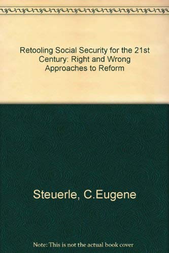 Imagen de archivo de Retooling Social Security for the 21st Century : Right and Wrong Approaches to Reform a la venta por Better World Books