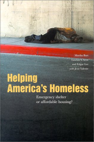 Helping America's Homeless: Emergency Shelter or Affordable Housing? (9780877667018) by Aron, Laudan; Burt, Martha; Lee, Edgar