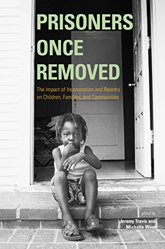 Beispielbild fr Prisoners Once Removed: The Impact of Incarceration and Reentry on Children, Families, and Communities (Urban Institute Press) zum Verkauf von ZBK Books