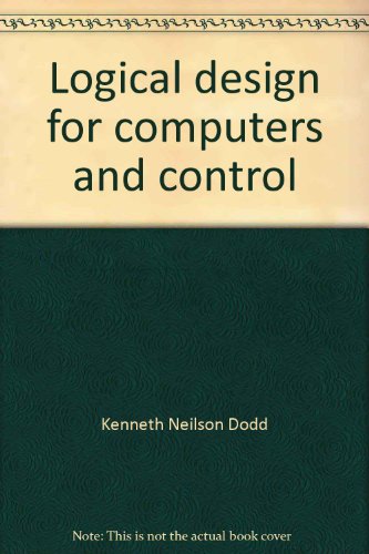 Imagen de archivo de Logical Design for Computers and Control a la venta por Willis Monie-Books, ABAA