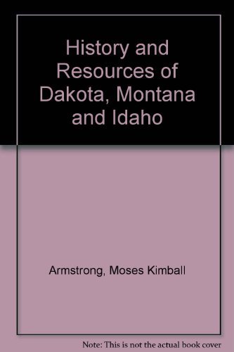 Stock image for History and Resources of Dakota, Montana and Idaho for sale by Lexington Books Inc