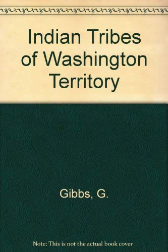 Indian Tribes of Washington Territory (9780877700500) by Gibbs, G.