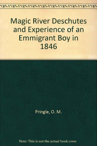 Beispielbild fr Magic River Deschutes and Experience of an Emmigrant Boy in 1846 zum Verkauf von Browsers' Bookstore, CBA