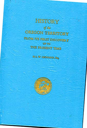 Stock image for History of the Oregon Territory from Its First Discovery Up to the Present Time for sale by Browsers' Bookstore, CBA