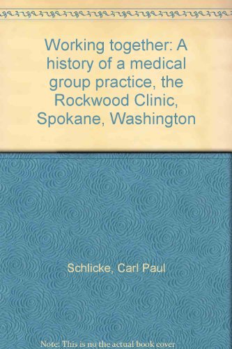 Imagen de archivo de Working Together - -- SIGNED by printer, Glen Adams -- A History of a Medical Group Practice -- The Rockwood Clinic, Spokane, Washington a la venta por gigabooks