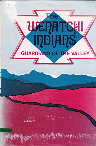Imagen de archivo de The Wenatchi Indians: Guardians of the Valley a la venta por Brused Books