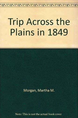 Trip Across the Plains in 1849 With Notes of a Voyage to California By Way of Panama.