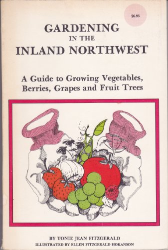 Stock image for Gardening in the Inland Northwest: A Guide to Growing Vegetables, Berries, Grapes, and Fruit Trees for sale by SecondSale