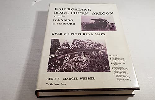 Railroading in Southern Oregon and the Founding of Medford (9780877703518) by Webber, Bert; Webber, Margie