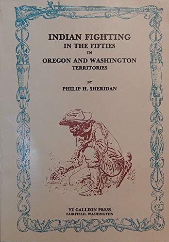 Stock image for Indian Fighting In The Fifties In Oregon And Washington Territories for sale by Old West Books  (ABAA)