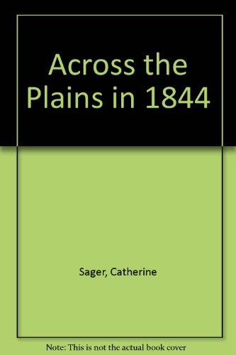 Across the Plains in 1844 (9780877704638) by Sager, Catherine